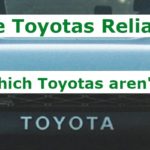 Are Toyotas Reliable? Which Toyotas aren’t?