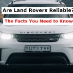 Are Land Rovers Reliable? The Facts You Need to Know