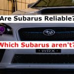 Are Subarus Reliable? Which Subarus aren’t?