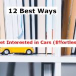 12 Best Ways to Get Interested in Cars (Effortlessly)