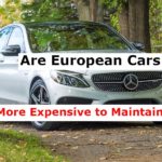 Are European Cars More Expensive to Maintain? (Comparison)