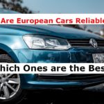 Are European Cars Reliable? Which Ones are the Best?