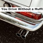 Can You Drive without a Muffler? (The Consequences)