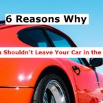 6 Reasons Why You Shouldn’t Leave Your Car in the Sun