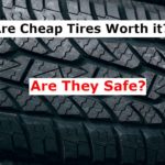 Are Cheap Tires Worth it? Are They Safe?