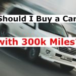 Should I Buy a Car with 300k Miles? (Explained)